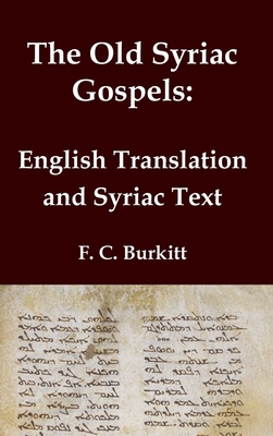 The Old Syriac Gospels - English Translation and Syriac Text: Includes introduction and variant readings from the Sinaiticus Syriac manuscript - Burkitt, F C (Translated by)