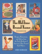 The Old-Time Brand-Name Cookbook: Recipes, Illustrations, and Advice from the Early Kitchens of America's Most Trusted Food Makers - Crumpacker, Bunny