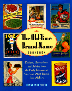 The Old-Time Brand-Name Recipe Pamphlet Cookbook: Over 500 Dishes, Illustrations, and Household Tips from the Early Days of the Convenient Kitchen