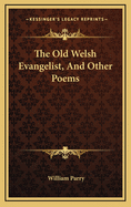 The Old Welsh Evangelist, and Other Poems