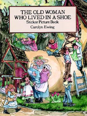 The Old Woman Who Lived in a Shoe Sticker Picture Book: With 25 Reusable Peel-And-Apply Stickers - Ewing, Carolyn