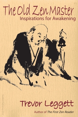 The Old Zen Master: Inspirations for Awakening - Leggett, Trevor, and St Ruth, Diana (Editor)