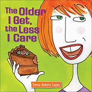 The Older I Get, the Less I Care - Logan, Teresa Roberts