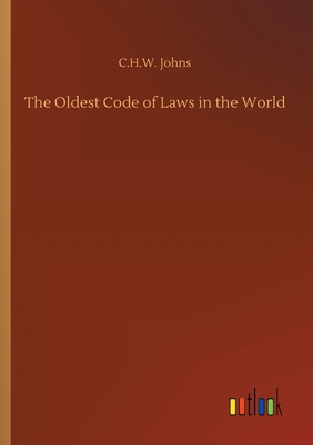 The Oldest Code of Laws in the World - Johns, C H W