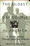 The Oldest Gay Couple in America: A Seventy-Year Journey Through Same-Sex America - Harwood, Gean