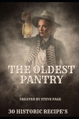 The Oldest Pantry: 30 of the Oldest Recipe's known to Man - Page, Steve