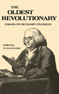 The Oldest Revolutionary: Essays on Benjamin Franklin
