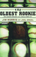 The Oldest Rookie: The Incredible True Story of the Thirty-Five-Year-Old Physics Teacher Who Broke Into the Major Leagues - Morris, Jim, and Engel, Joel, and O'Rourke, Kevin, Professor (Read by)