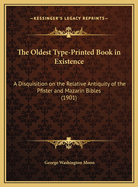 The Oldest Type-Printed Book in Existence: A Disquisition on the Relative Antiquity of the Pfister and Mazarin Bibles (1901)