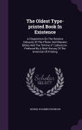 The Oldest Type-printed Book In Existence: A Disquisition On The Relative Antiquity Of The Pfister And Mazarin Bibles And The "64-line A" Catholicon: Prefaced By A Brief History Of The Invention Of Printing