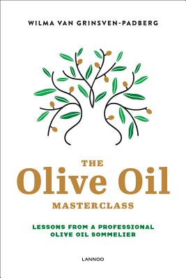 The Olive Oil Masterclass:: Lessons from a Professional Olive Oil Sommelier - Grinsven-Padberg, Wilma Van