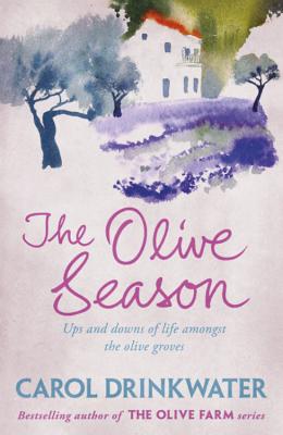 The Olive Season: By The Author of the Bestselling The Olive Farm - Drinkwater, Carol