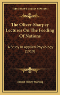 The Oliver-Sharpey Lectures on the Feeding of Nations: A Study in Applied Physiology (1919)