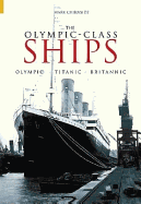 The 'Olympic' Class Ships: Olympic, Titanic, Britannic