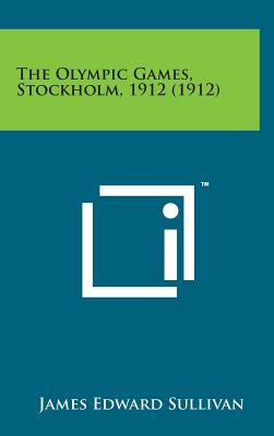 The Olympic Games, Stockholm, 1912 (1912) - Sullivan, James Edward (Editor)