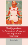 The Olympic Games, the Soviet Sports Bureaucracy, and the Cold War: Red Sport, Red Tape