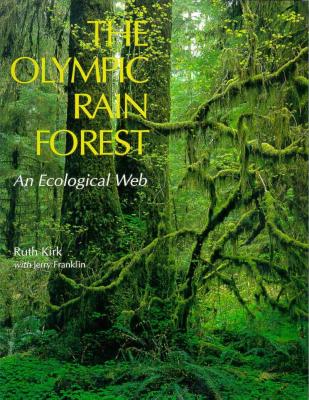 The Olympic Rain Forest: An Ecological Web - Kirk, Ruth, and Franklin, Jerry