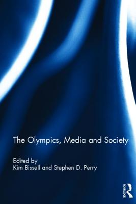 The Olympics, Media and Society - Bissell, Kim (Editor), and Perry, Stephen (Editor)