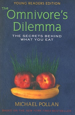 The Omnivore's Dilemma, Young Readers Edition: The Secrets Behind What You Eat - Pollan, Michael, and Chevat, Richie (Adapted by)