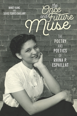 The Once and Future Muse: The Poetry and Poetics of Rhina P. Espaillat - Kang, Nancy, and Torres-Saillant, Silvio