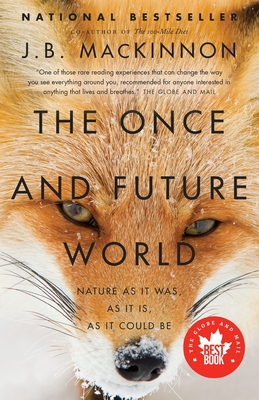 The Once and Future World: Nature As It Was, As It Is, As It Could Be - MacKinnon, J B