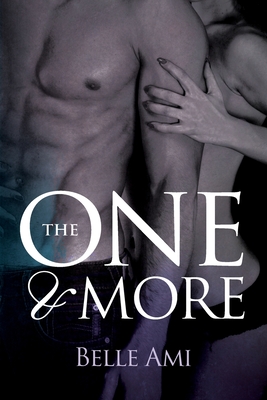 The One and More: An Erotic Suspense Novel - Ami, Belle