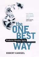 The One Best Way: Frederick Winslow Taylor and the Enigma of Efficiency