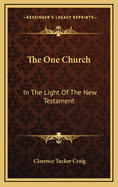 The One Church: In The Light Of The New Testament