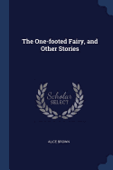 The One-footed Fairy, and Other Stories