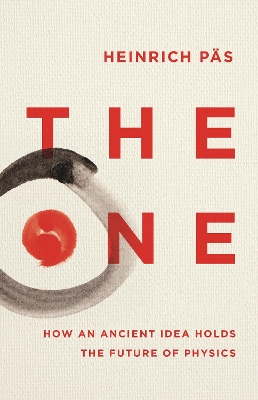 The One: How an Ancient Idea Holds the Future of Physics - Ps, Heinrich