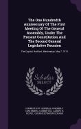 The One Hundredth Anniversary of the First Meeting of the General Assembly, Under the Present Constitution and the Second General Legislative Reunion: The Capitol, Hartford, Wednesday, May 7, 1919