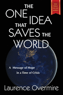 The One Idea That Saves The World: A Message of Hope in a Time of Crisis