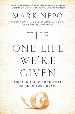 The One Life We're Given: Finding the Wisdom That Waits in Your Heart - Nepo, Mark