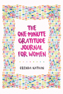 The One-Minute Gratitude Journal for Women: A Journal for Self-Care and Happiness