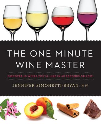 The One Minute Wine Master: Discover 10 Wines You'll Like in 60 Seconds or Less - Simonetti-Bryan, Jennifer