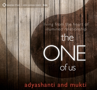 The One of Us: Living from the Heart of Illumined Relationship - Adyashanti, and Mukti
