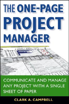 The One-Page Project Manager: Communicate and Manage Any Project with a Single Sheet of Paper - Campbell, Clark A