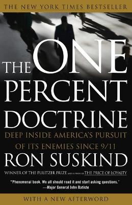 The One Percent Doctrine: Deep Inside America's Pursuit of Its Enemies Since 9/11 - Suskind, Ron