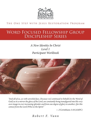 The One Step with Jesus Restoration Program: Word Focused Fellowship Group Discipleship Series; Level 1; A New Identity In Christ - Vann, Robert F