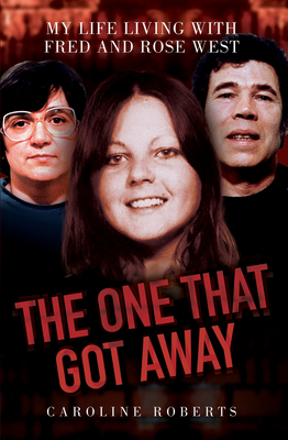 The One That Got Away - My Life Living with Fred and Rose West - Roberts, Caroline