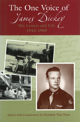 The One Voice of James Dickey: His Letters and Life, 1942-1969 - Van Ness, Gordon (Editor)