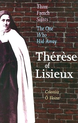 The One Who Hid Away: Therese of Lisieux (1873-1897) - O Floinn, Criostoir