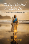 The One Who Stood Before Us: Eyewitnesses to the Resurrection