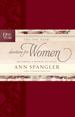 The One Year Devotions for Women: Becoming a Woman at Peace - Spangler, Ann