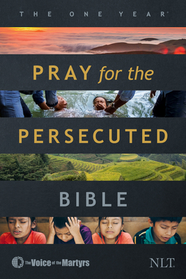 The One Year Pray for the Persecuted Bible NLT (Softcover) - Tyndale (Creator), and The Voice of the Martyrs (Notes by)