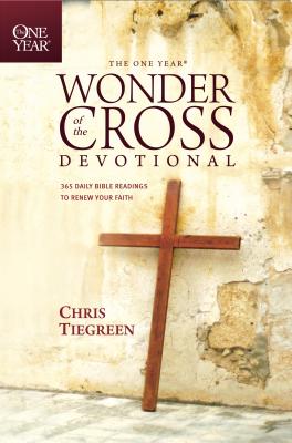 The One Year Wonder of the Cross Devotional: 365 Daily Bible Readings to Renew Your Faith - Tiegreen, Chris, and Walk Thru Ministries (Creator)