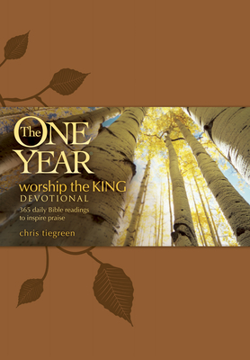 The One Year Worship the King Devotional: 365 Daily Bible Readings to Inspire Praise - Tiegreen, Chris, and Walk Thru Ministries (Creator)