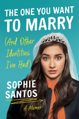 The One You Want to Marry (and Other Identities I've Had): A Memoir - Santos, Sophie, and Soloway, Joey (Introduction by)