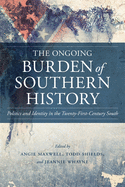 The Ongoing Burden of Southern History: Politics and Identity in the Twenty-First-Century South