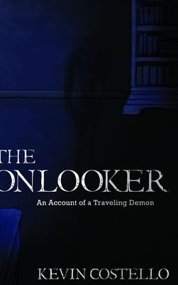The Onlooker: An Account of a Traveling Demon - Costello, Kevin